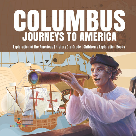 Columbus Journeys to America | Exploration of the Americas | History 3rd Grade | Children's Exploration Books