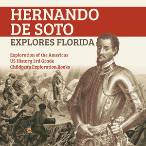 Hernando de Soto Explores Florida - Exploration of the Americas - US History 3rd Grade - Children's Exploration Books