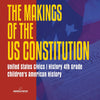 The Makings of the US Constitution - United States Civics - History 4th Grade - Childrens American History