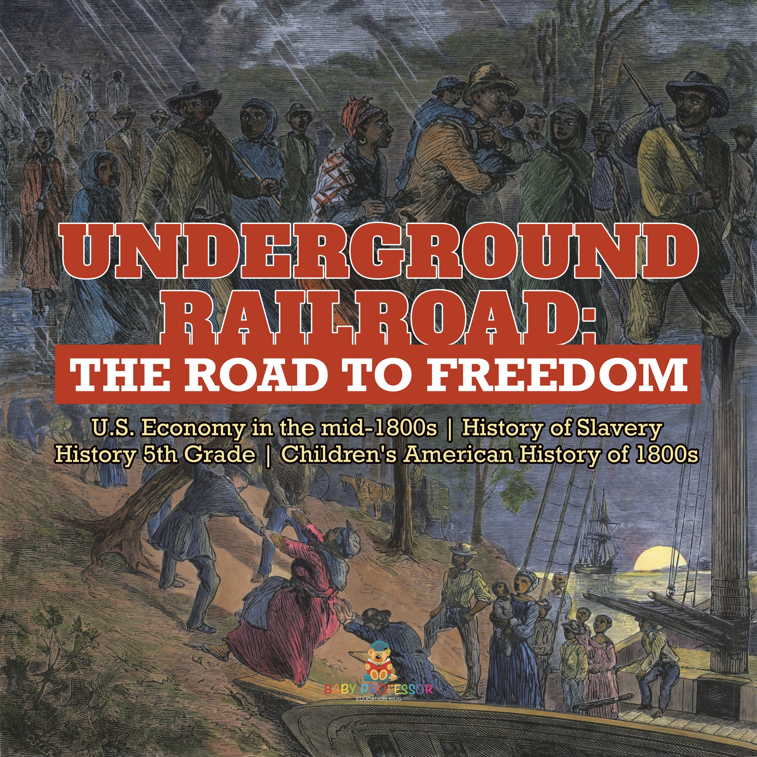 Underground Railroad : The Road to Freedom | U.S. Economy in the mid-1800s | History of Slavery | History 5th Grade | Children's American History of 1800s