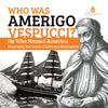 Who Was Amerigo Vespucci? - He Who Named America - Biography 3rd Grade - Children's Biographies
