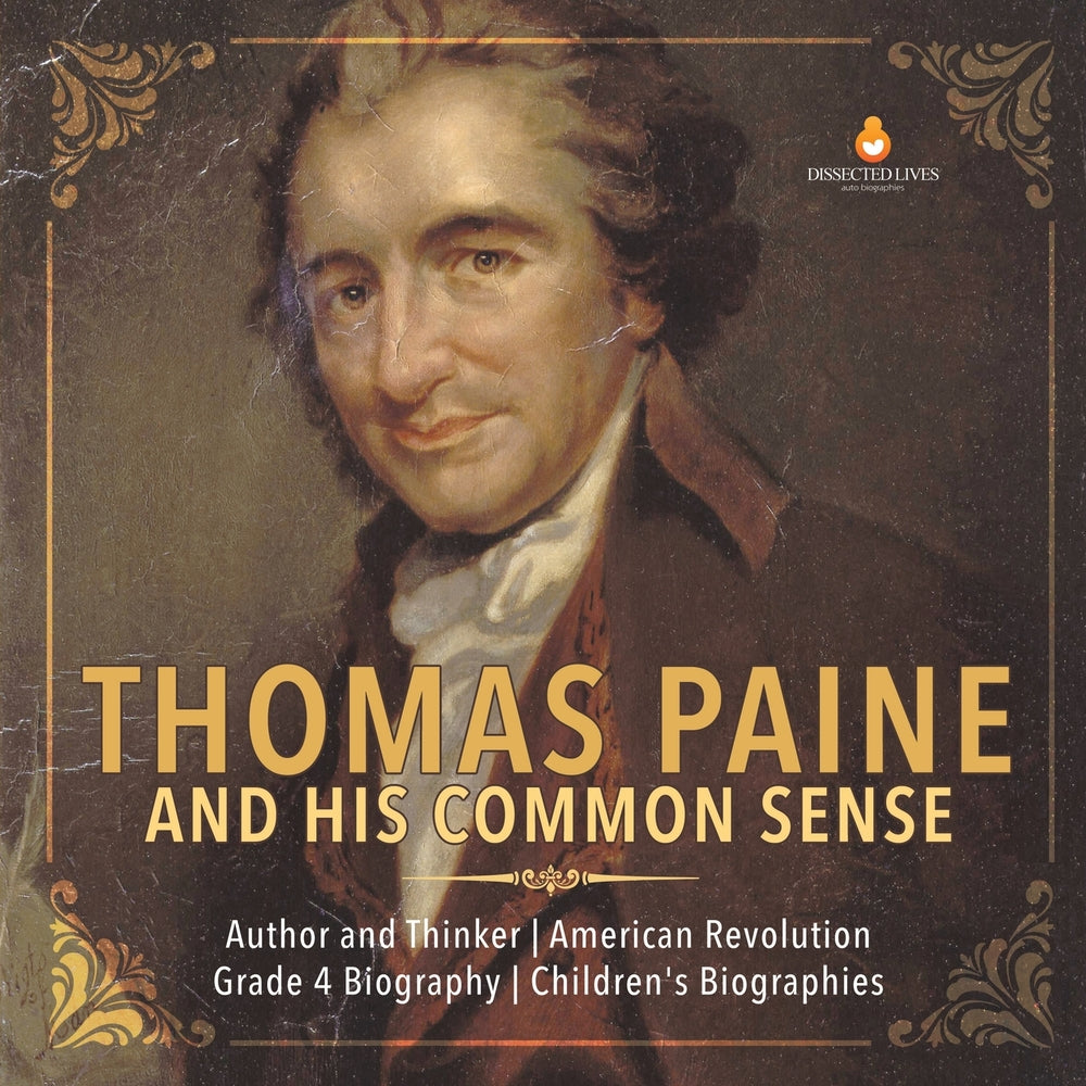 Thomas Paine and His Common Sense | Author and Thinker | American Revolution | Grade 4 Biography | Children's Biographies