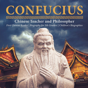Confucius - Chinese Teacher and Philosopher - First Chinese Reader - Biography for 5th Graders - Children's Biographies