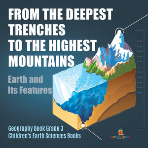 From the Deepest Trenches to the Highest Mountains: Earth and Its Features - Geography Book Grade 3 - Childrens Earth Sciences Books