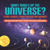 What Makes Up the Universe? Stars, Planets, Solar Systems and Galaxies | Astronomy Guide Book Grade 3 | Children's Astronomy & Space Books