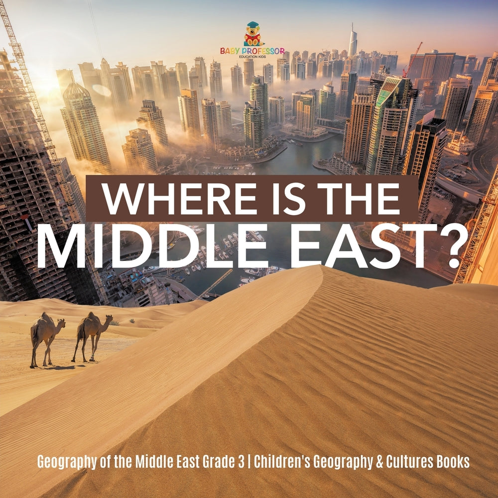 Where Is the Middle East - Geography of the Middle East Grade 3 - Childrens Geography & Cultures Books