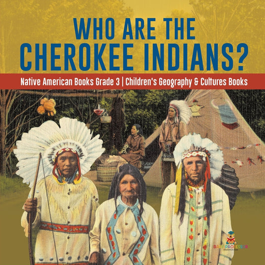 Who Are the Cherokee Indians? - Native American Books Grade 3 - Children's Geography & Cultures Books