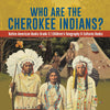 Who Are the Cherokee Indians - Native American Books Grade 3 - Childrens Geography & Cultures Books