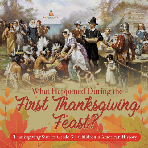 What Happened During the First Thanksgiving Feast? - Thanksgiving Stories Grade 3 - Children's American History