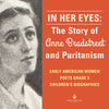 In Her Eyes: The Story of Anne Bradstreet and Puritanism - Early American Women Poets Grade 3 - Children's Biographies