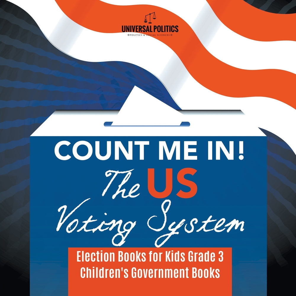 Count Me In! The US Voting System - Election Books for Kids Grade 3 - Children's Government Books
