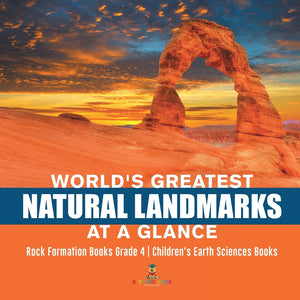 World's Greatest Natural Landmarks at a Glance - Rock Formation Books Grade 4 - Children's Earth Sciences Books