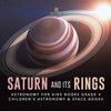 Saturn and Its Rings - Astronomy for Kids Books Grade 4 - Children's Astronomy & Space Books