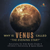 Why is Venus Called The Evening Star? Astronomy for Kids Books Grade 4 Children's Astronomy & Space Books