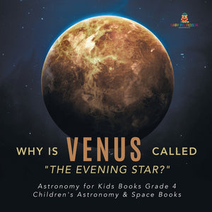 Why is Venus Called The Evening Star? Astronomy for Kids Books Grade 4 Children's Astronomy & Space Books