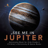 See Me in Jupiter - Astronomy Book for Kids Grade 4 - Children's Astronomy & Space Books