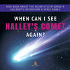 When Can I See Halley's Comet Again? - Kids Book About the Solar System Grade 4 - Children's Astronomy & Space Books