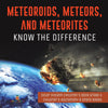 Meteoroids, Meteors, and Meteorites: Know the Difference - Solar System Children's Book Grade 4 - Children's Astronomy & Space Books