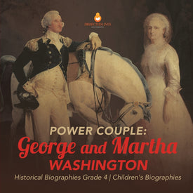 Power Couple : George and Martha Washington | Historical Biographies Grade 4 | Children's Biographies