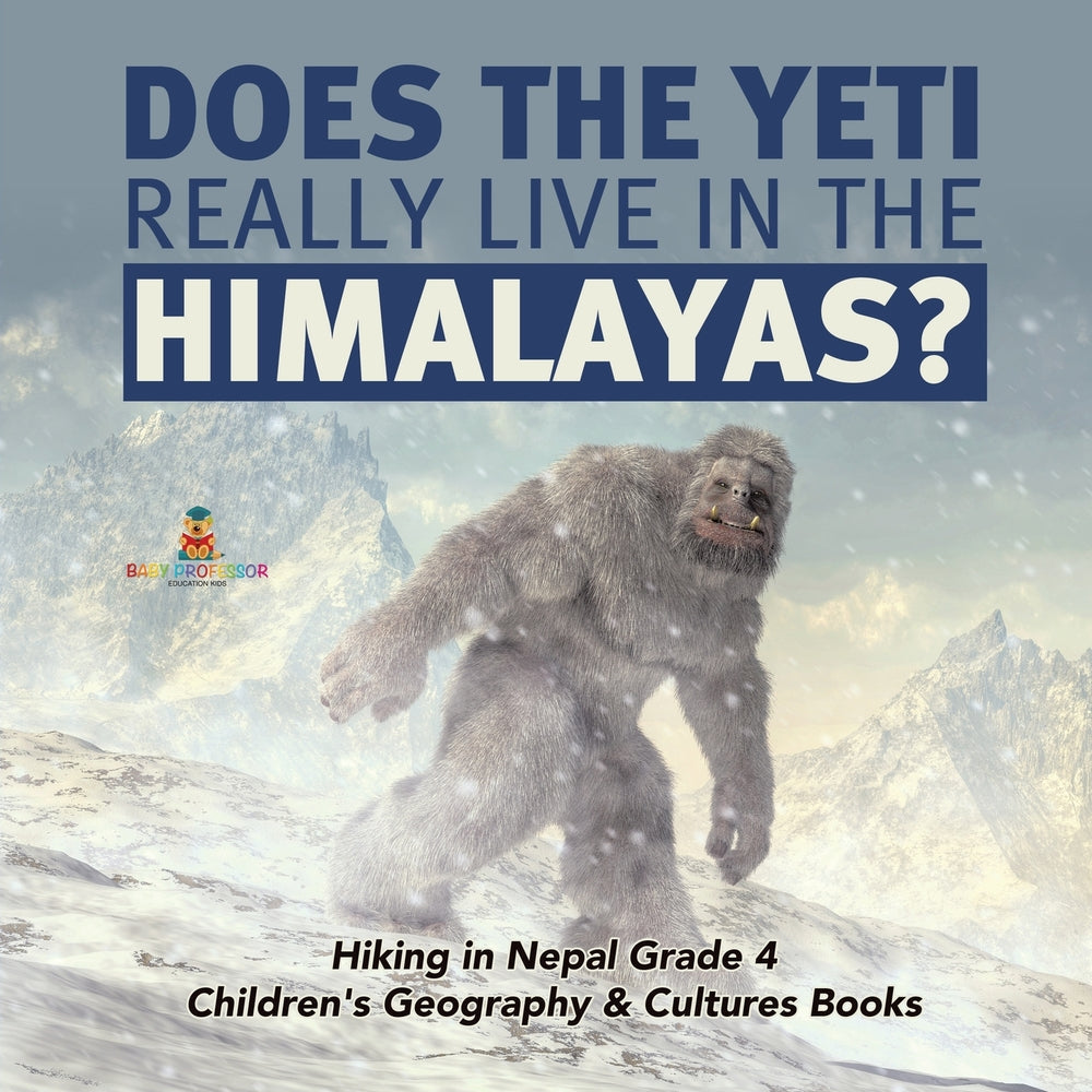 Does the Yeti Really Live in the Himalayas - Hiking in Nepal Grade 4 - Childrens Geography & Cultures Books