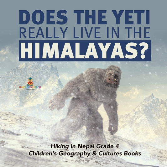 Does the Yeti Really Live in the Himalayas? - Hiking in Nepal Grade 4 - Children's Geography & Cultures Books