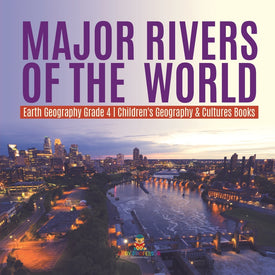 Major Rivers of the World | Earth Geography Grade 4 | Children's Geography & Cultures Books