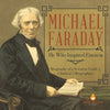 Michael Faraday : He Who Inspired Einstein | Biography of a Scientist Grade 5 | Children's Biographies