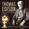 Thomas Edison : Getting to Know the True Wizard | Biography of a Scientist Grade 5 | Children's Biographies