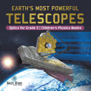 Earth's Most Powerful Telescopes | Optics for Grade 5 | Children's Physics Books