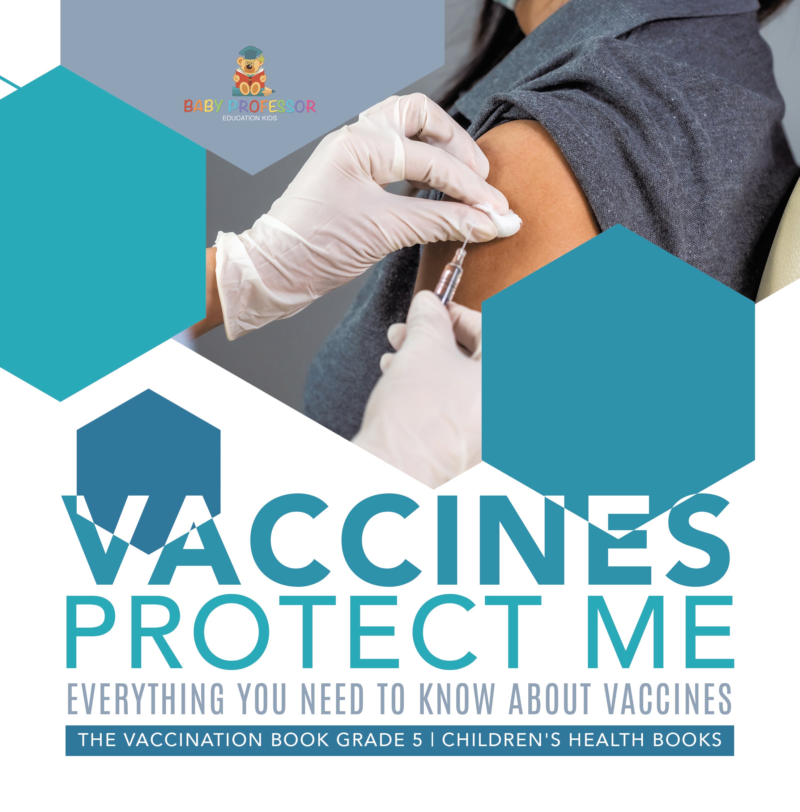 Vaccines Protect Me | Everything You Need to Know About Vaccines | the Vaccination Book Grade 5 | Children's Health Books