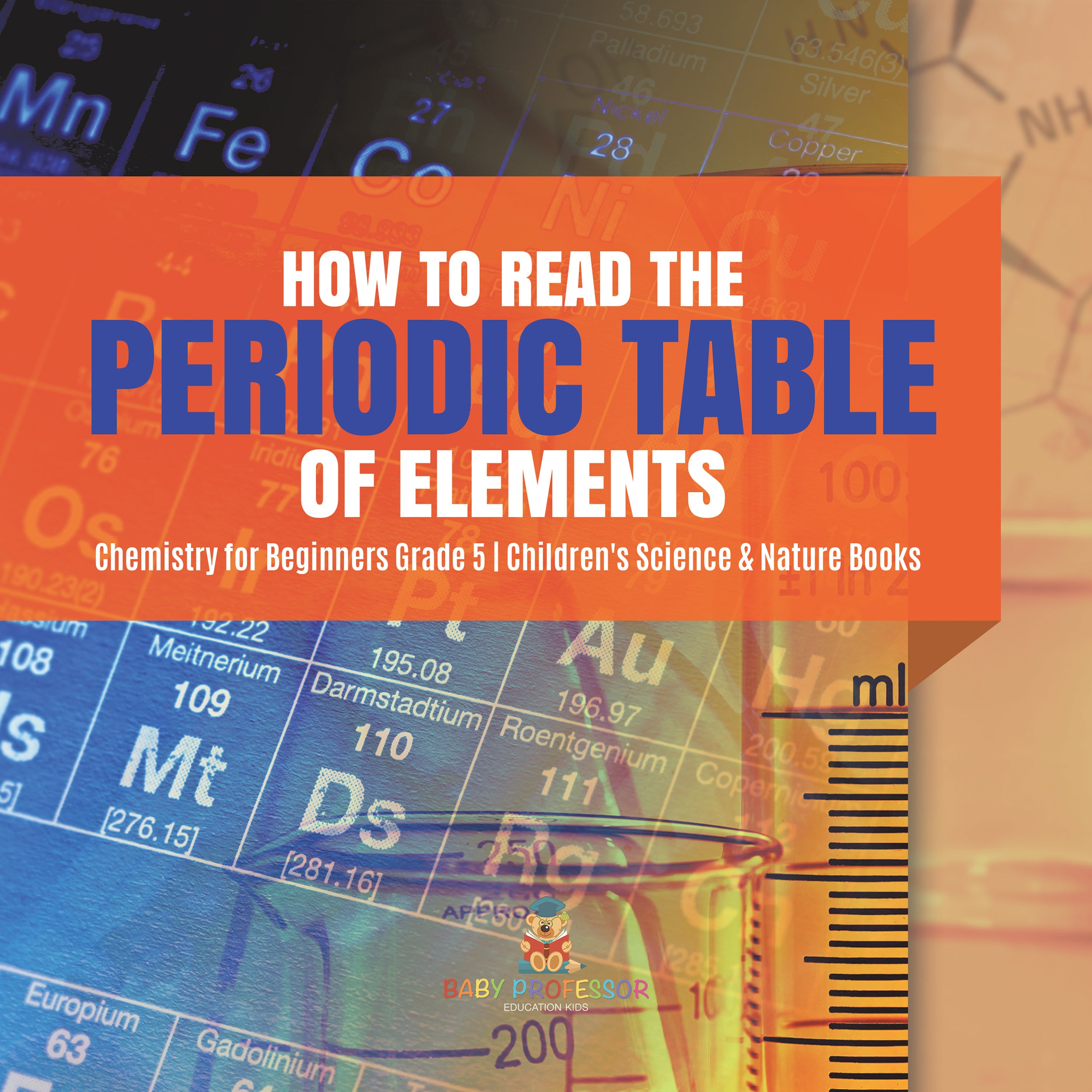 How to Read the Periodic Table of Elements | Chemistry for Beginners Grade 5 | Children's Science & Nature Books