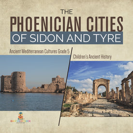 The Phoenician Cities of Sidon and Tyre | Ancient Mediterranean Cultures Grade 5 | Children's Ancient History