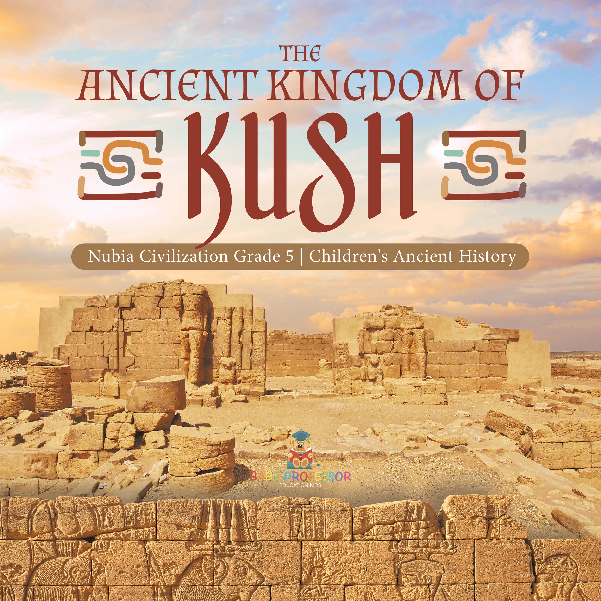 The Ancient Kingdom of Kush | Nubia Civilization Grade 5 | Children's Ancient History