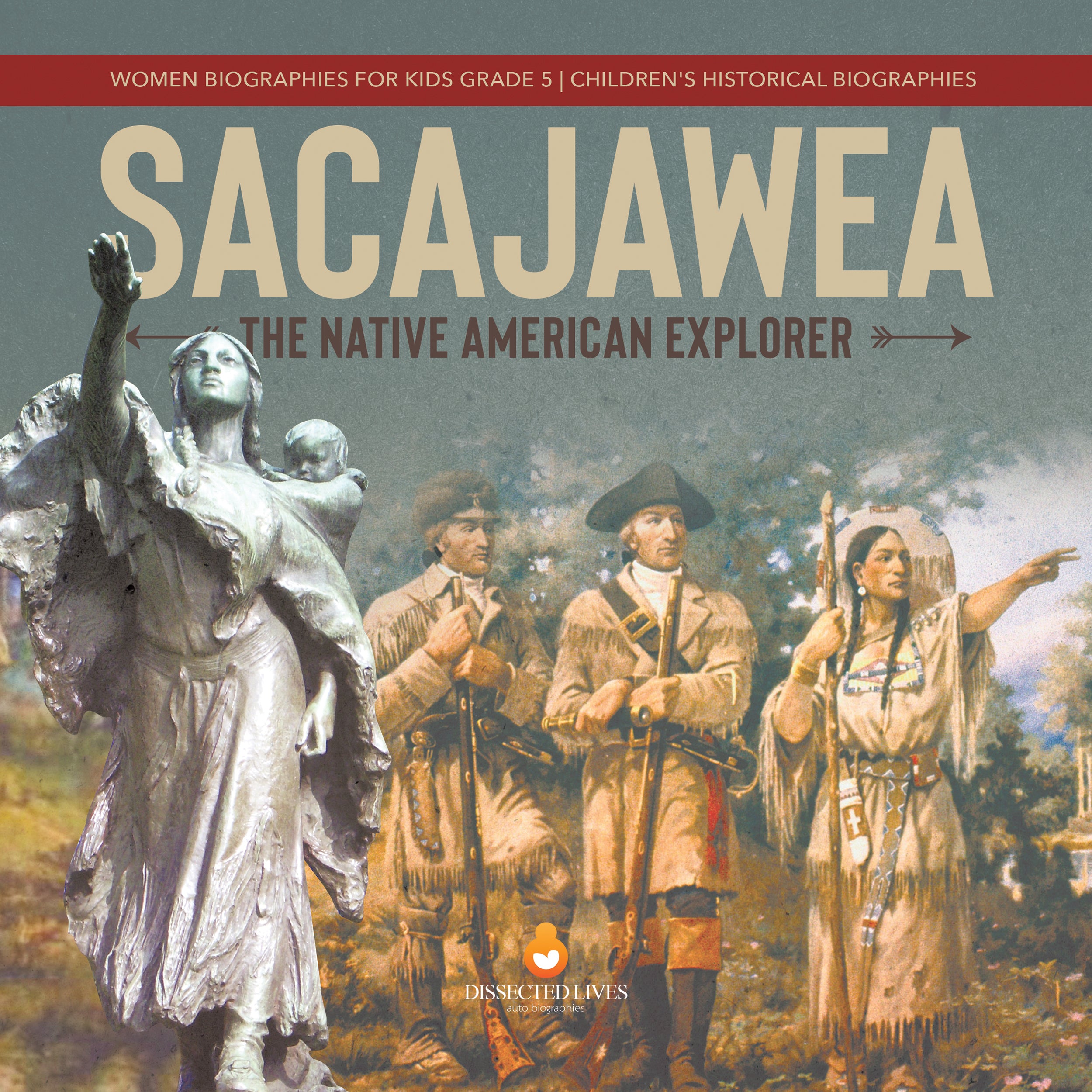 Sacajawea : The Native American Explorer | Women Biographies for Kids Grade 5 | Children's Historical Biographies