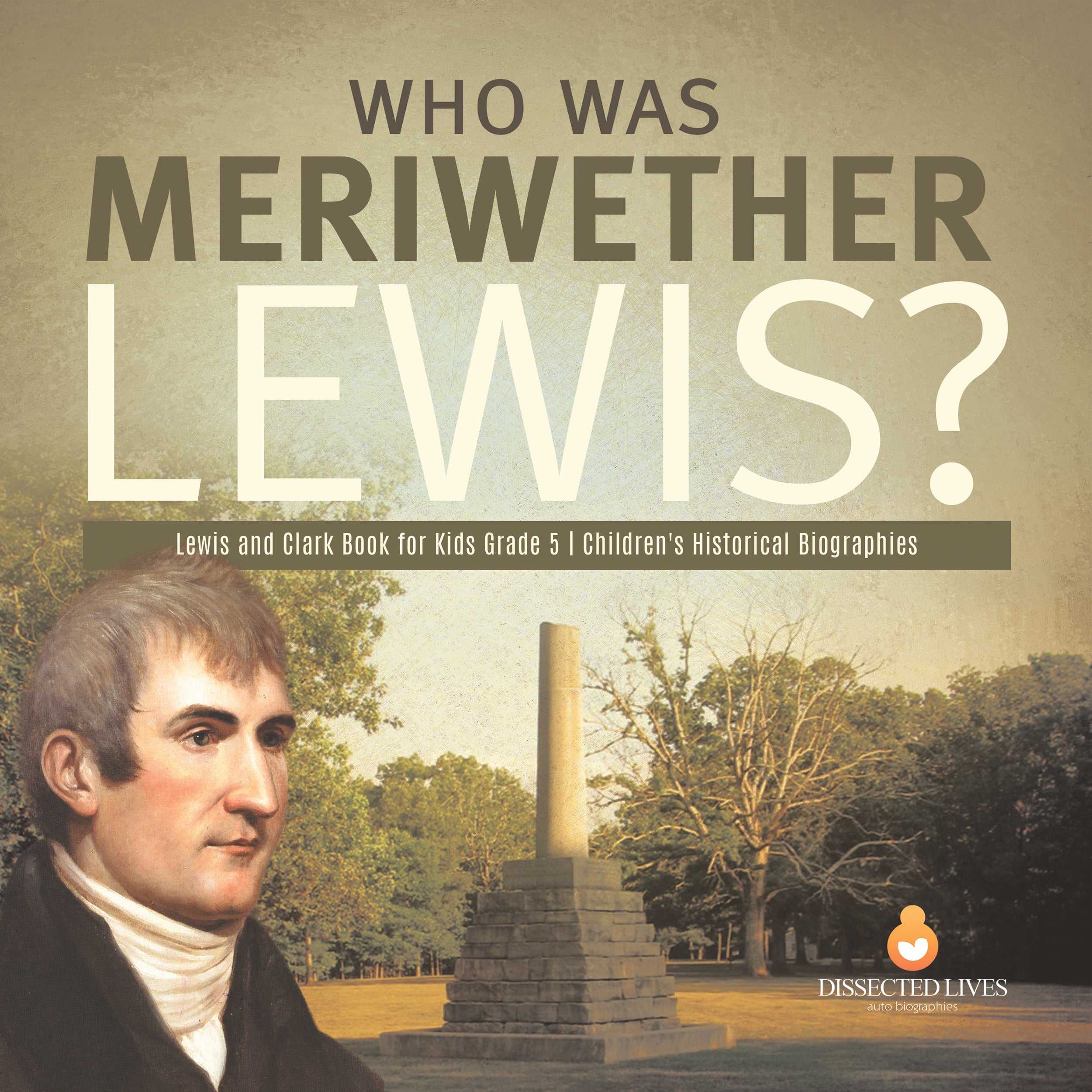 Who Was Meriwether Lewis? | Lewis and Clark Book for Kids Grade 5 | Children's Historical Biographies