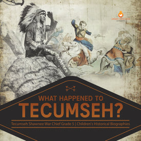What Happened to Tecumseh? | Tecumseh Shawnee War Chief Grade 5 | Children's Historical Biographies