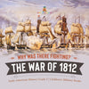 Why Was There Fighting? The War of 1812 | Early American History Grade 5 | Children's Military Books