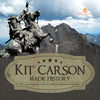 Kit Carson Made History | Kit Carson Biography Grade 5 | Children's Historical Biographies