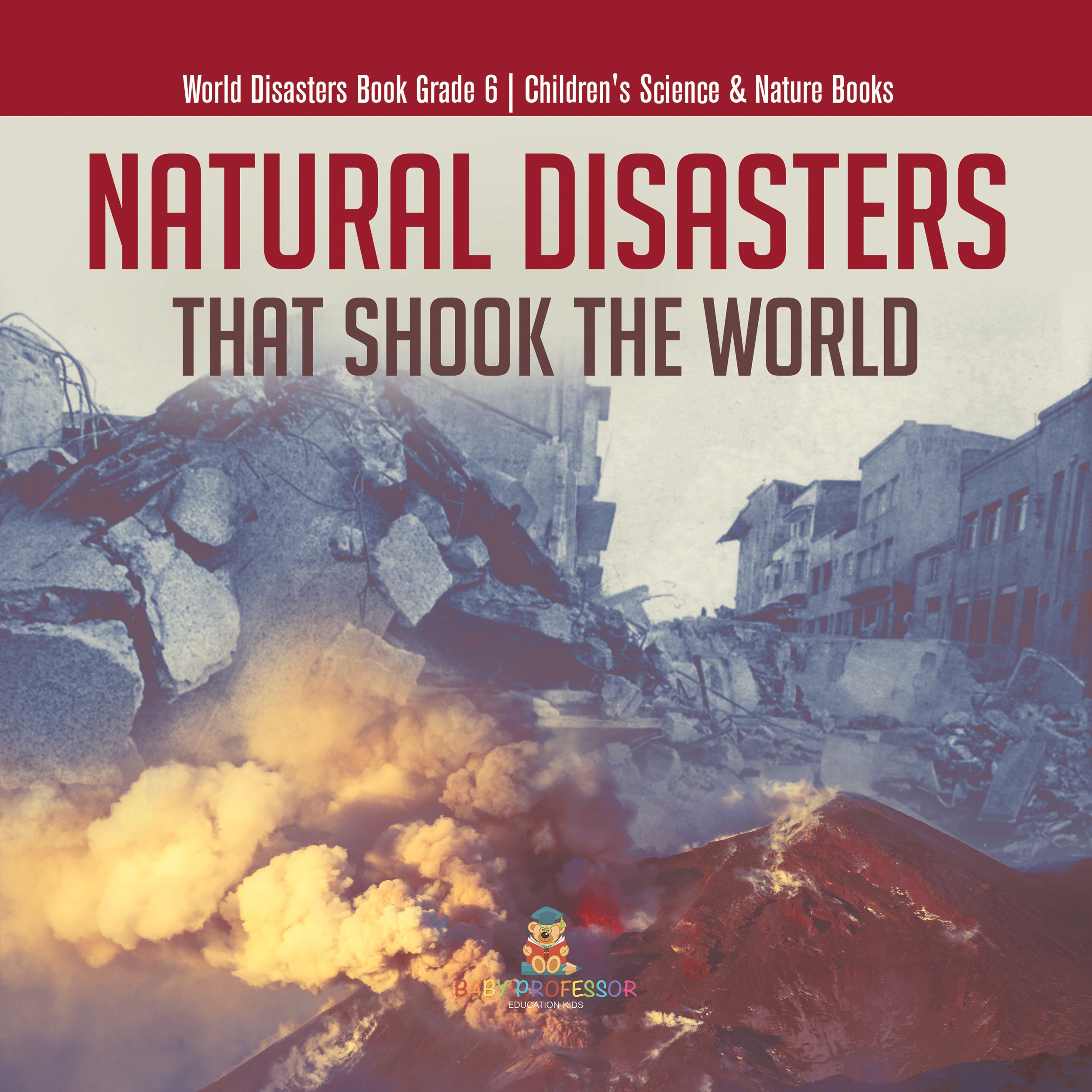 Natural Disasters That Shook the World | World Disasters Book Grade 6 | Children's Science & Nature Books