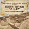 The Ancient Civilization Hidden in the Indus River Valley Indus Civilization Grade 6 Children's Ancient History