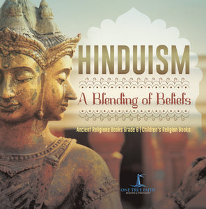 Hinduism : A Blending of Beliefs | Ancient Religions Books Grade 6 | Children's Religion Books