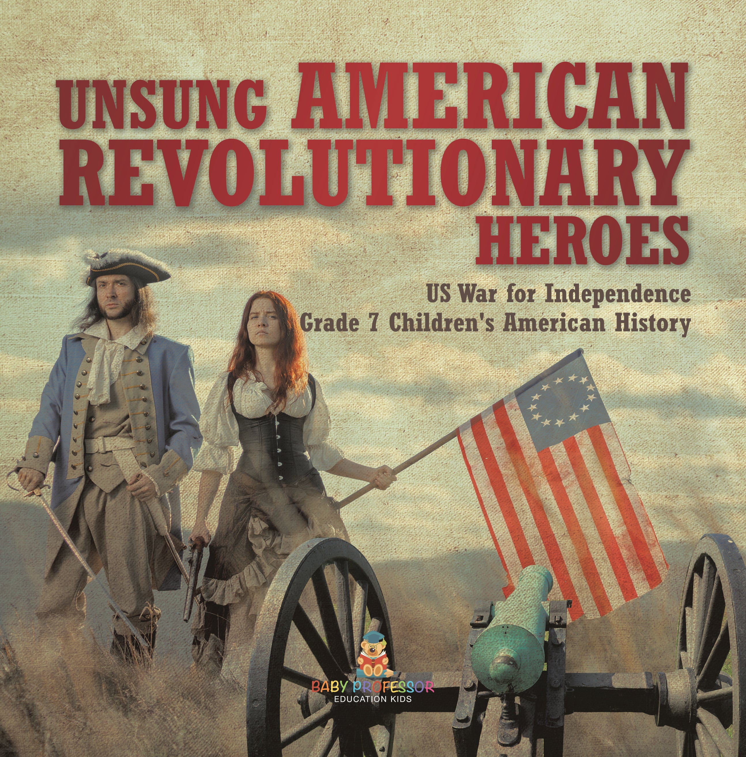 Unsung American Revolutionary Heroes US War for Independence Grade 7 Children's American History