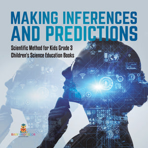Making Inferences and Predictions Scientific Method for Kids Grade 3 Children's Science Education Books