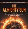 The Almighty Sun : Importance of the Biggest Star in Our Solar System | Energy, Environment and Climate Grade 3 | Children's Physics Books