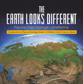 The Earth Looks Different : Forces that Change Landforms | Introduction to Physical Geology Grade 3 | Children's Earth Sciences Books
