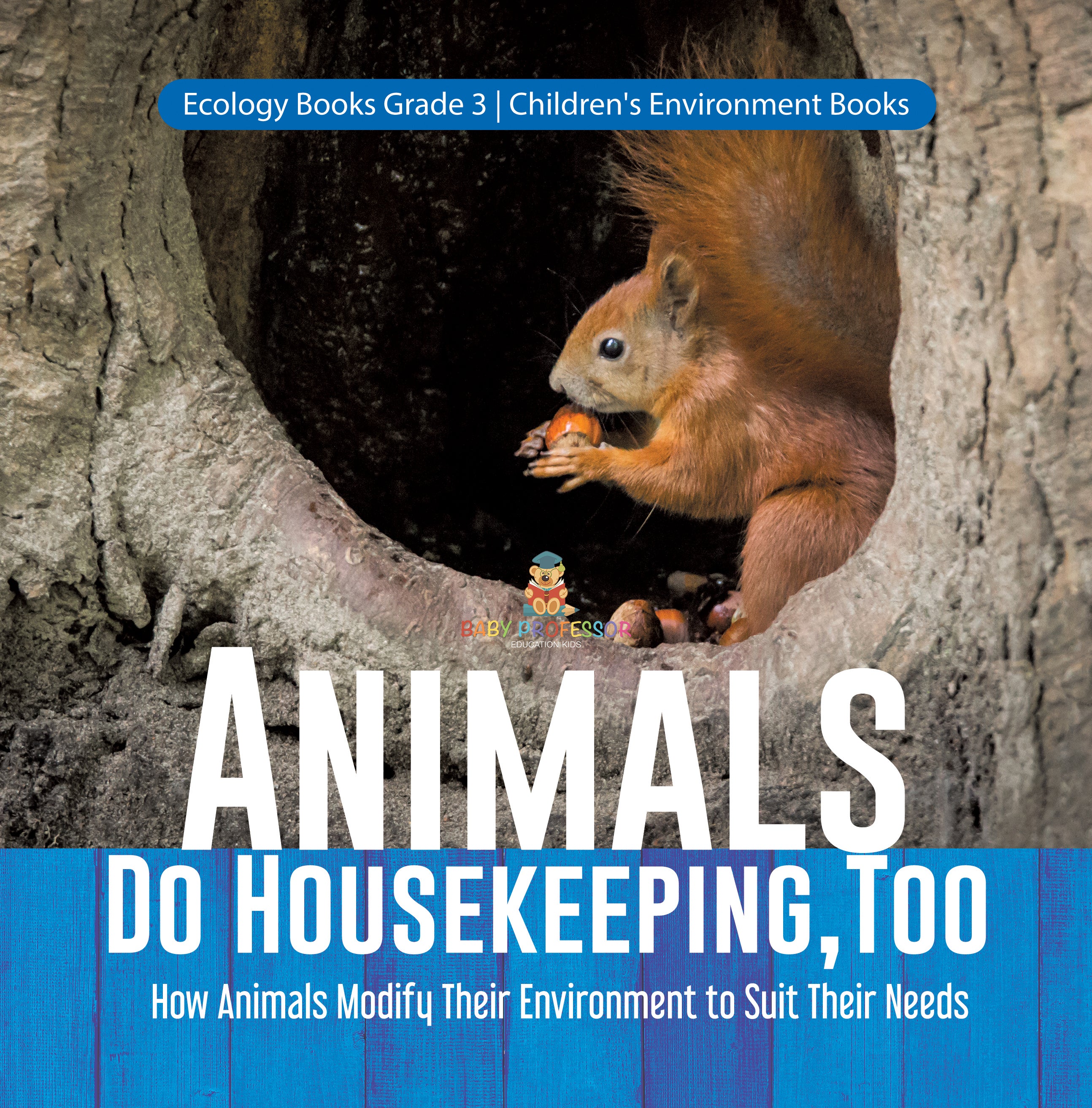 Animals Do Housekeeping, Too | How Animals Modify Their Environment to Suit Their Needs | Ecology Books Grade 3 | Children's Environment Books