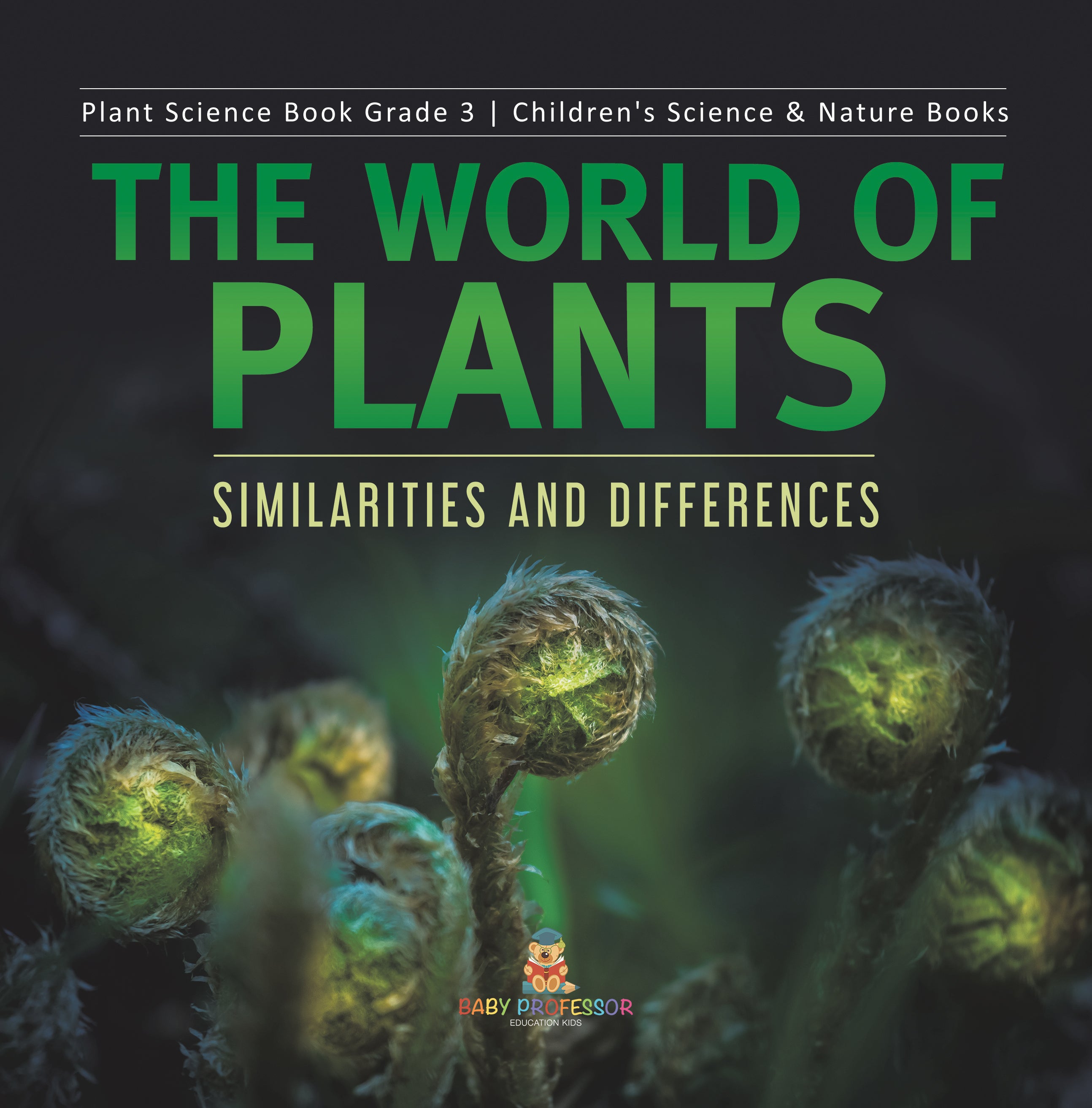 The World of Plants : Similarities and Differences | Plant Science Book Grade 3 | Children's Science & Nature Books