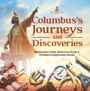 Columbus's Journeys and Discoveries | Exploration of the Americas Grade 3 | Children's Exploration Books
