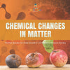 Chemical Changes in Matter | Matter Books for Kids Grade 4 | Children's Physics Books