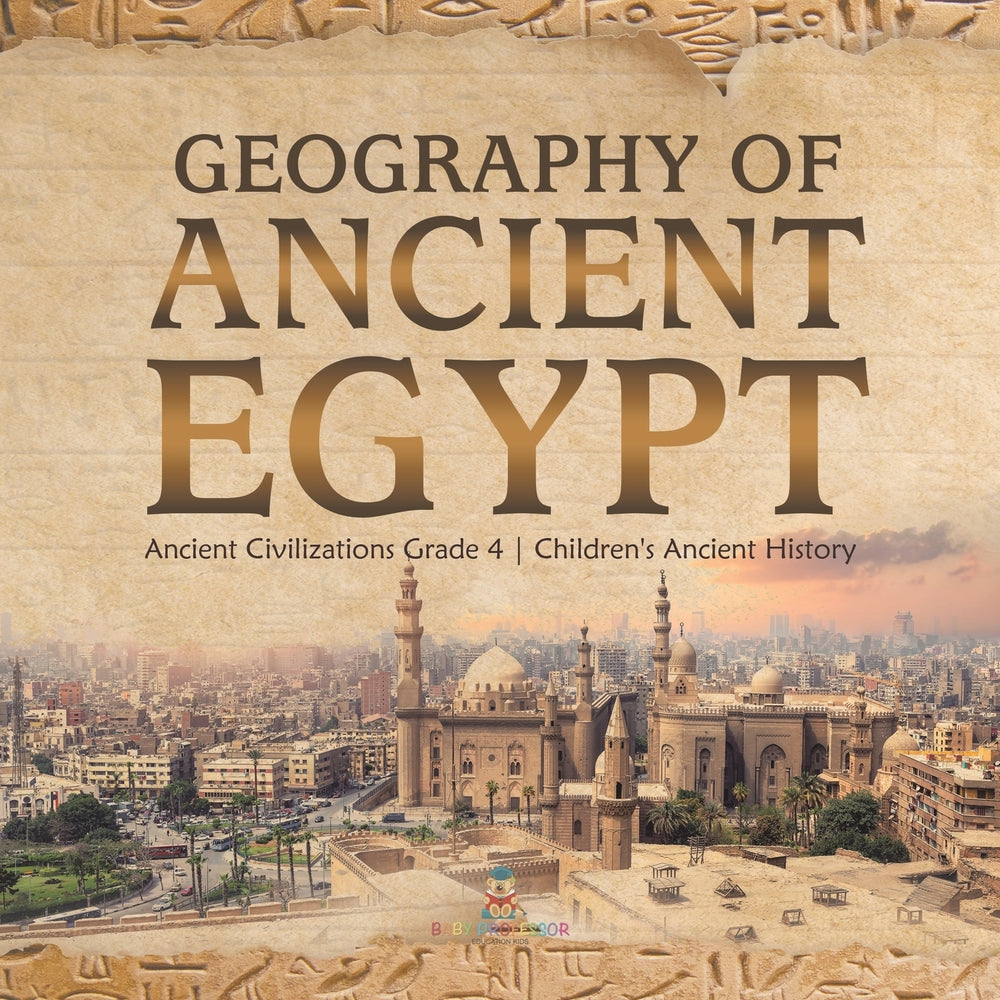 Geography of Ancient Egypt | Ancient Civilizations Grade 4 | Children's Ancient History